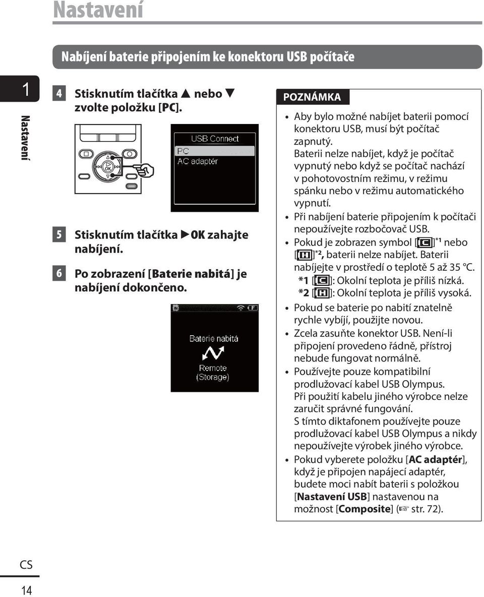 Baterii nelze nabíjet, když je počítač vypnutý nebo když se počítač nachází v pohotovostním režimu, v režimu spánku nebo v režimu automatického vypnutí.