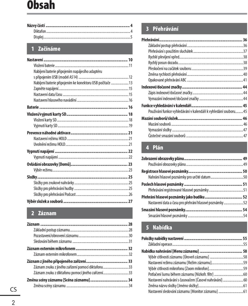 .. 18 Vložení karty SD...18 Vyjmutí karty SD...19 Prevence náhodné aktivace... 21 Nastavení režimu HOLD...21 Uvolnění režimu HOLD...21 Vypnutí napájení... 22 Vypnutí napájení.