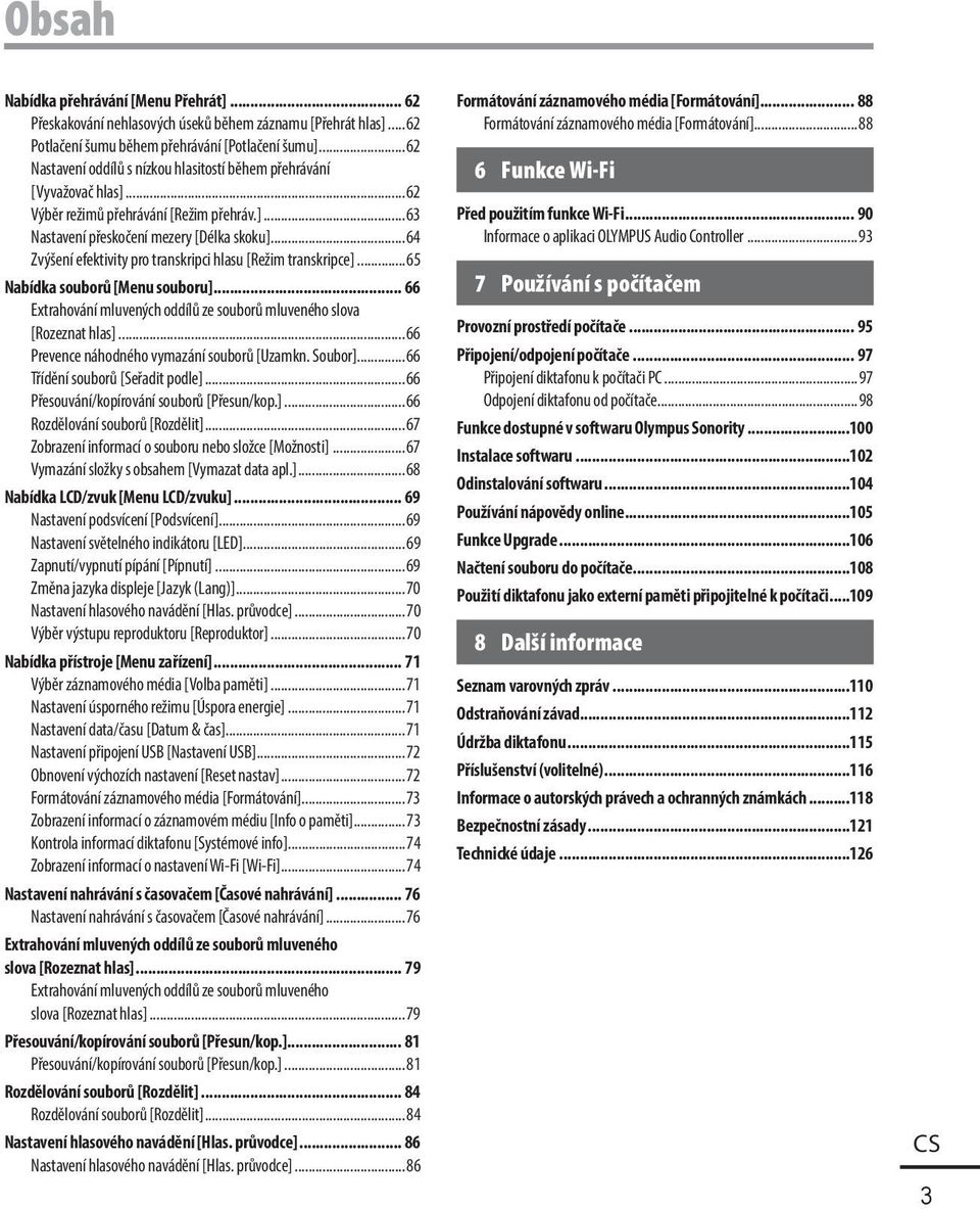 ..64 Zvýšení efektivity pro transkripci hlasu [Režim transkripce]...65 Nabídka souborů [Menu souboru]... 66 Extrahování mluvených oddílů ze souborů mluveného slova [Rozeznat hlas].