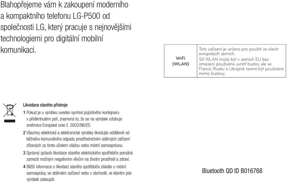 Síť WLAN může být v zemích EU bez omezení používána uvnitř budov, ale ve Francii, Rusku a Ukrajině nesmí být používána mimo budovy.