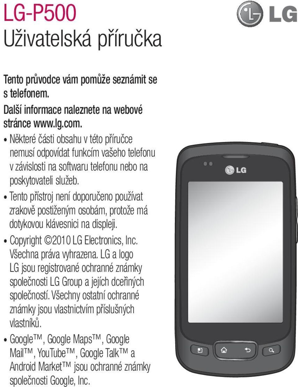 Tento přístroj není doporučeno používat zrakově postiženým osobám, protože má dotykovou klávesnici na displeji. Copyright 2010 LG Electronics, Inc. Všechna práva vyhrazena.