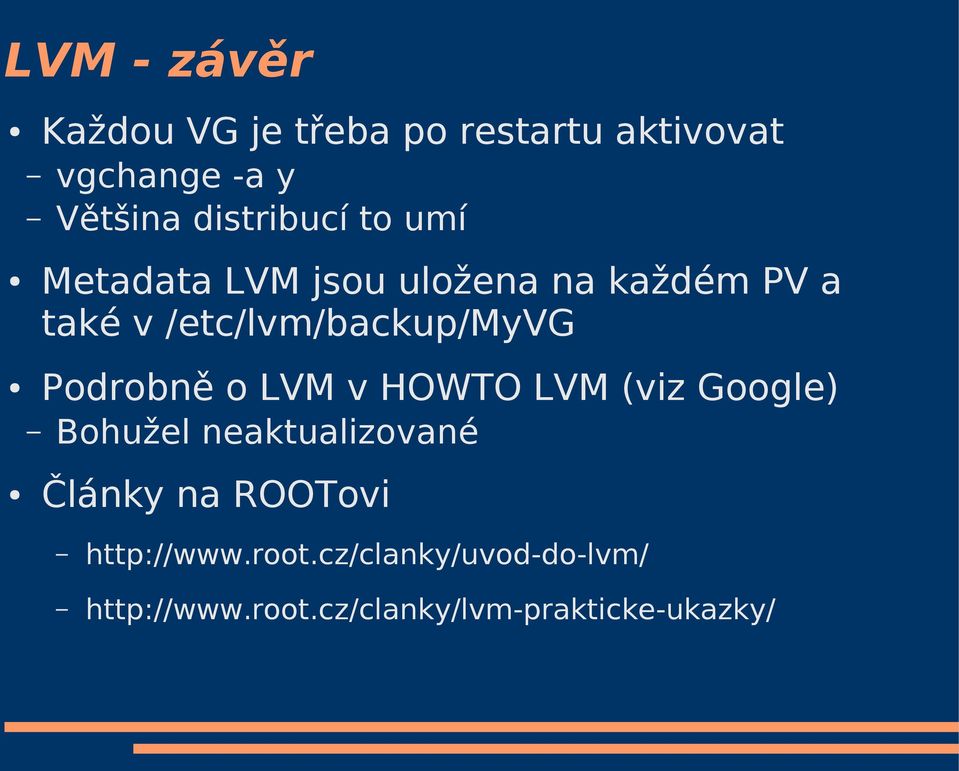 /etc/lvm/backup/myvg Podrobně o LVM v HOWTO LVM (viz Google) Bohužel