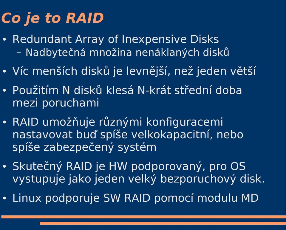 různými konfiguracemi nastavovat buď spíše velkokapacitní, nebo spíše zabezpečený systém Skutečný RAID je