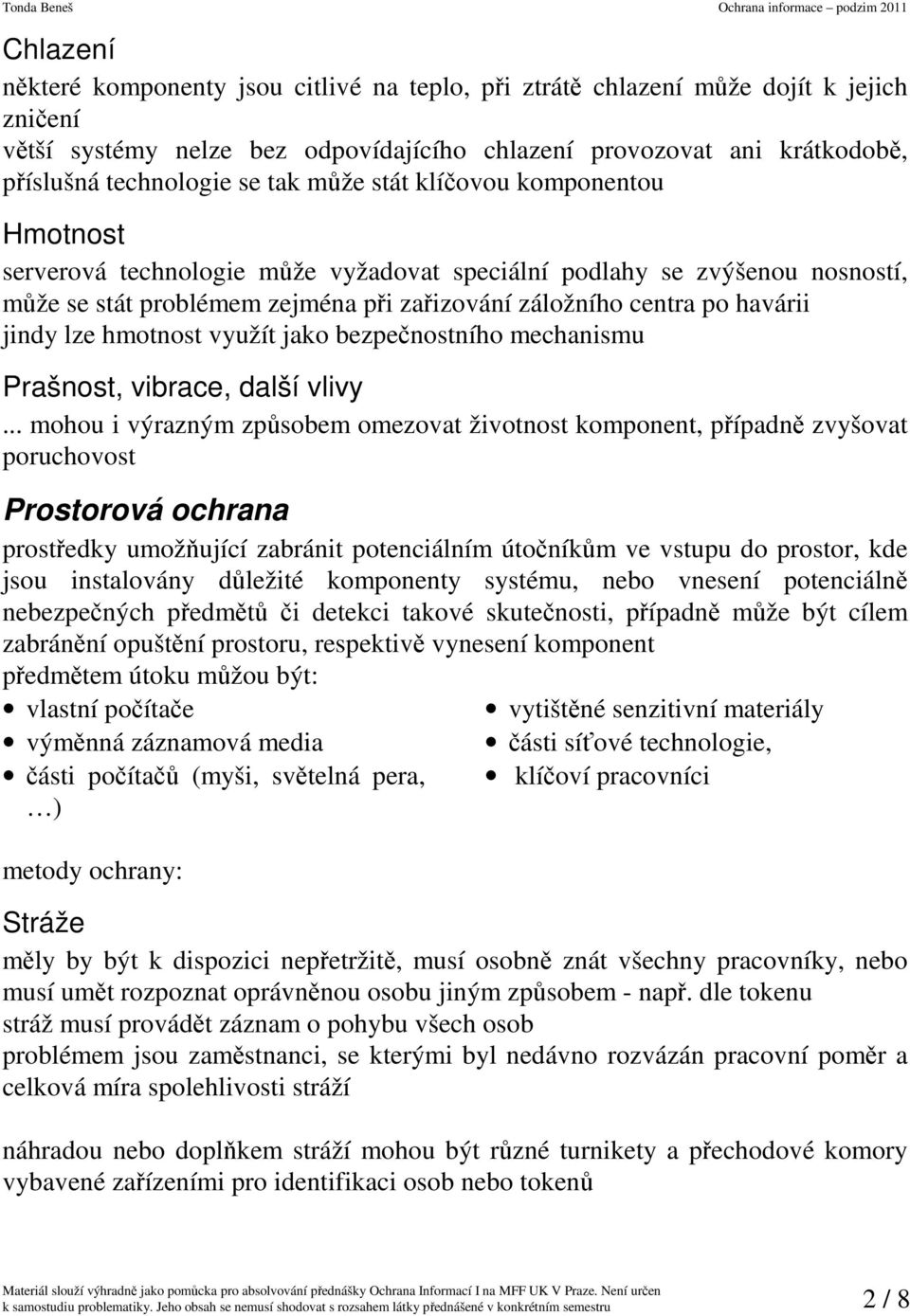 jindy lze hmotnost využít jako bezpečnostního mechanismu Prašnost, vibrace, další vlivy.