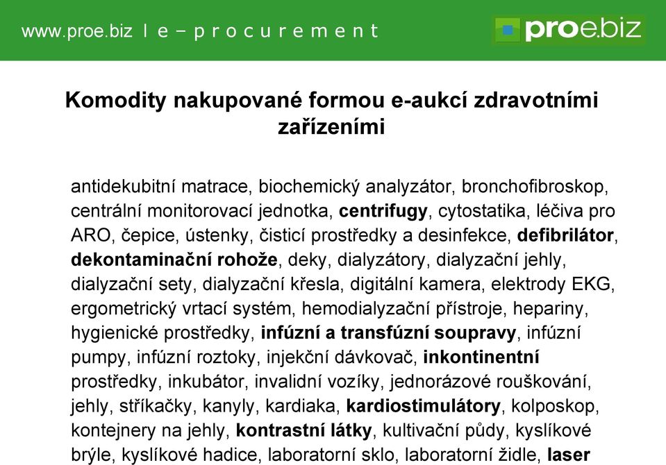 ergometrický vrtací systém, hemodialyzační přístroje, hepariny, hygienické prostředky, infúzní a transfúzní soupravy, infúzní pumpy, infúzní roztoky, injekční dávkovač, inkontinentní prostředky,