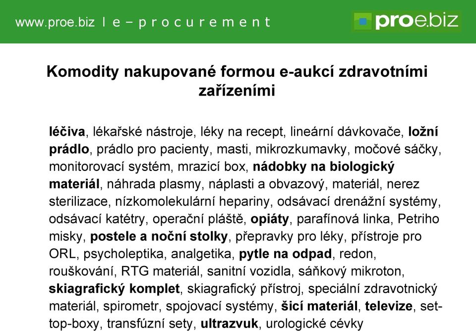 katétry, operační pláště, opiáty, parafínová linka, Petriho misky, postele a noční stolky, přepravky pro léky, přístroje pro ORL, psycholeptika, analgetika, pytle na odpad, redon, rouškování, RTG