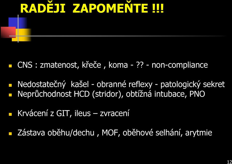 patologický sekret Neprůchodnost HCD (stridor), obtížná intubace,