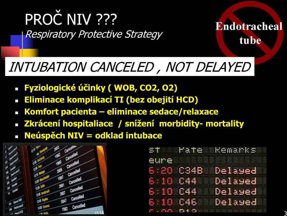 NOT DELAYED Fyziologické účinky ( WOB, CO2, O2) Eliminace komplikací TI