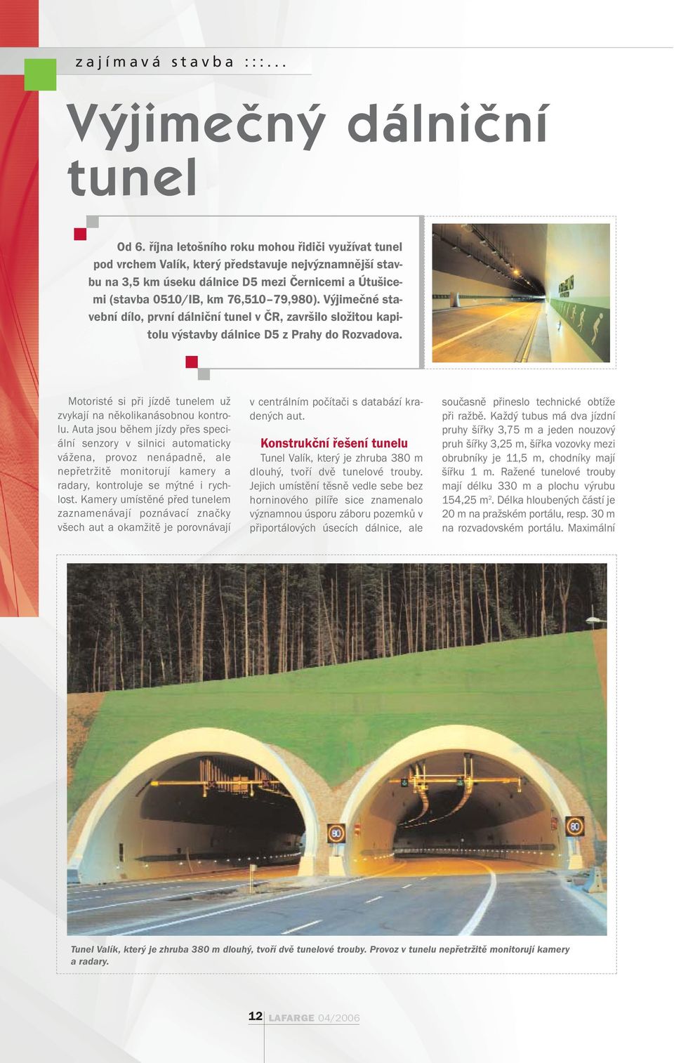 Výjimečné stavební dílo, první dálniční tunel v ČR, završilo složitou kapitolu výstavby dálnice D5 z Prahy do Rozvadova. Motoristé si při jízdě tunelem už zvykají na několikanásobnou kontrolu.