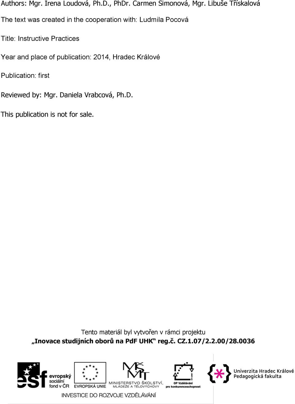 Year and place of publication: 2014, Hradec Králové Publication: first Reviewed by: Mgr. Daniela Vrabcová, Ph.