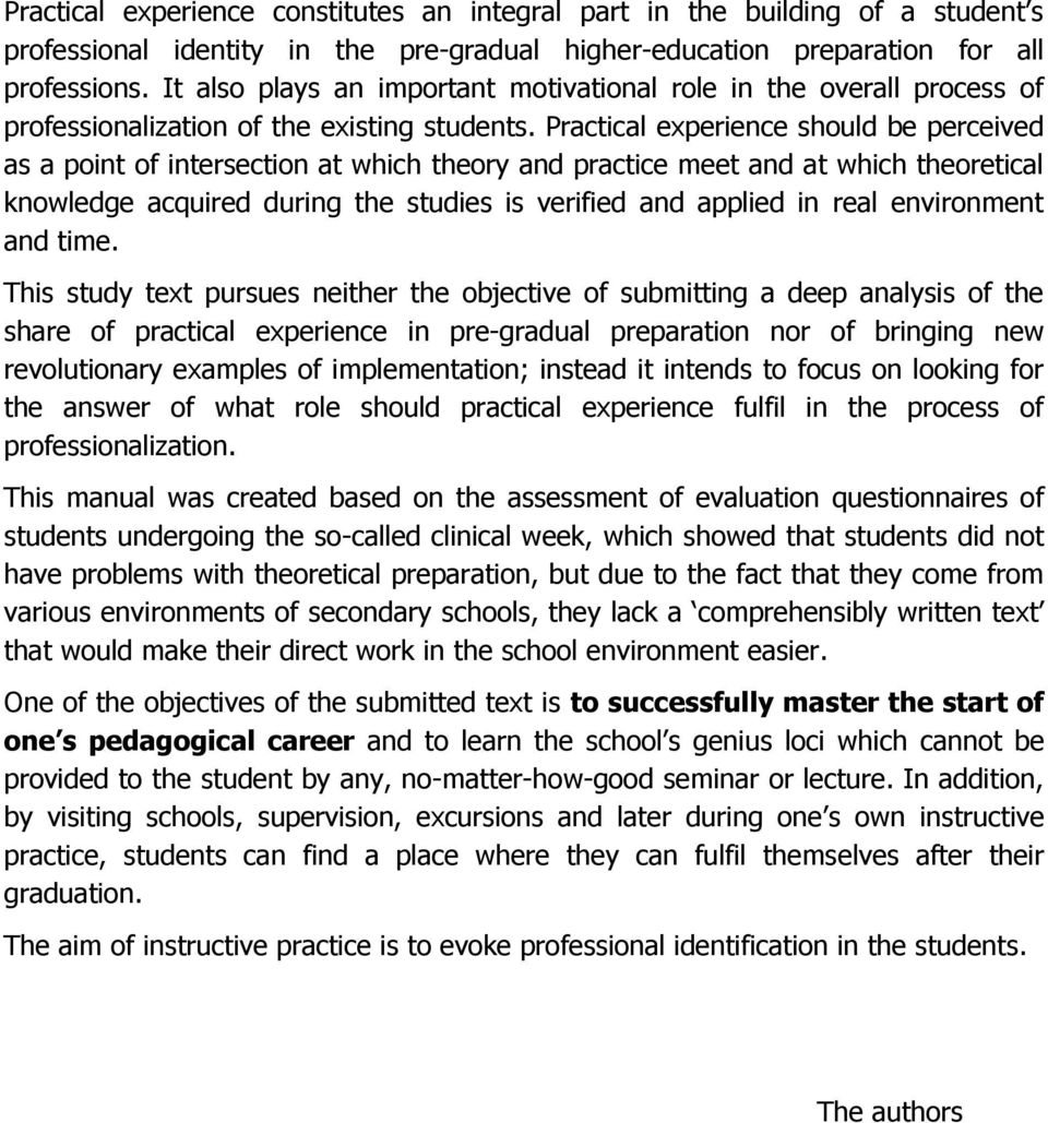 Practical experience should be perceived as a point of intersection at which theory and practice meet and at which theoretical knowledge acquired during the studies is verified and applied in real