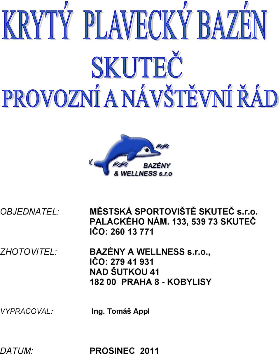 133, 539 73 SKUTEČ IČO: 260 13 771 BAZÉNY A WELLNESS s.r.o.