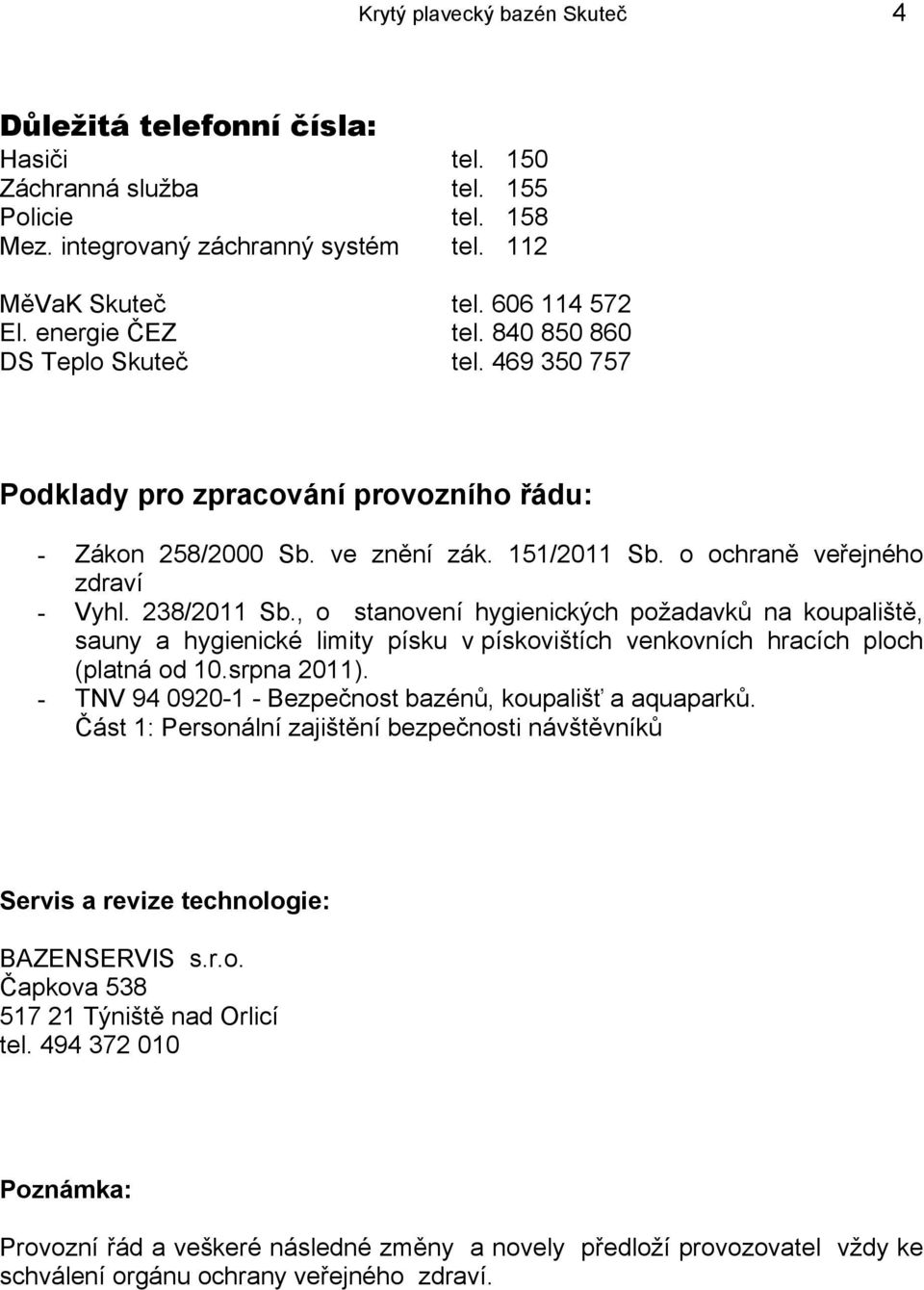 , o stanovení hygienických požadavků na koupaliště, sauny a hygienické limity písku v pískovištích venkovních hracích ploch (platná od 10.srpna 2011).