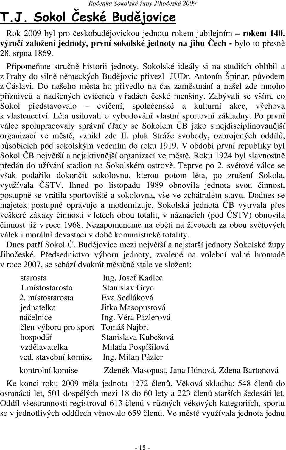 Do našeho města ho přivedlo na čas zaměstnání a našel zde mnoho příznivců a nadšených cvičenců v řadách české menšiny.