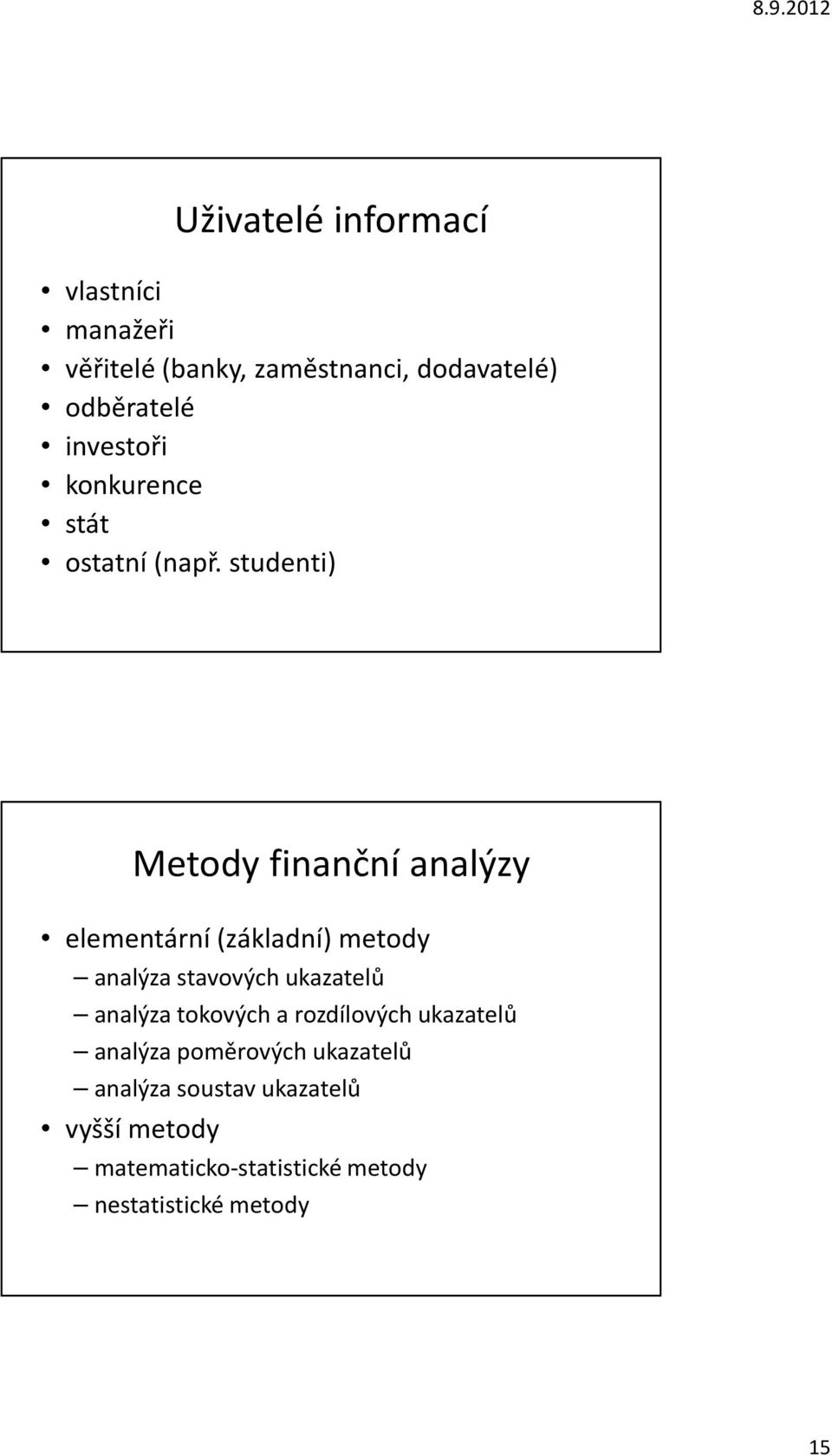 studenti) Metody finanční analýzy elementární (základní) metody analýza stavových ukazatelů