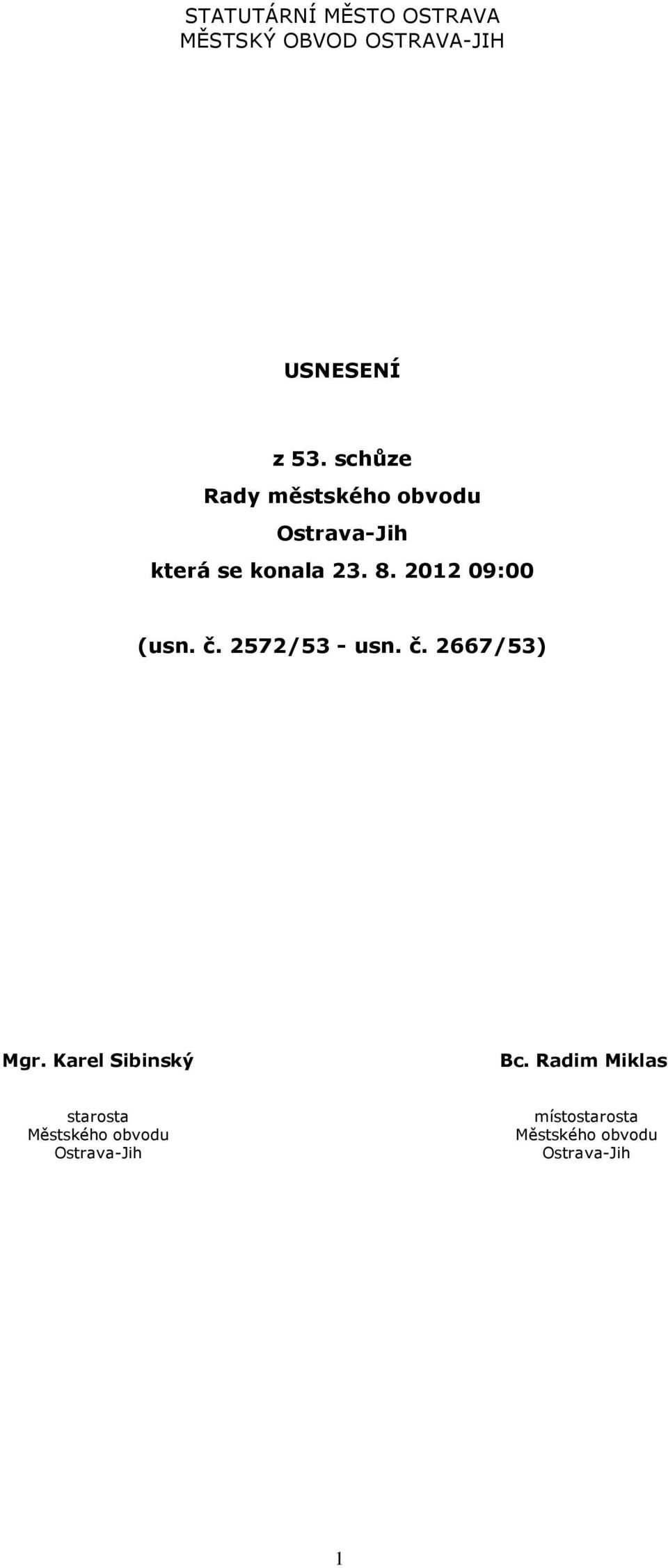 2012 09:00 (usn. č. 2572/53 - usn. č. 2667/53) Mgr. Karel Sibinský Bc.