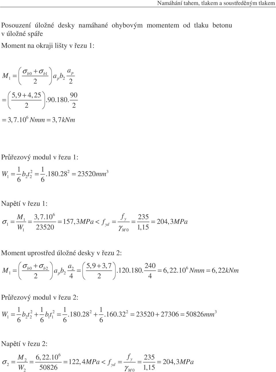 0 5 d 50 γ M 0,5 Moment uprosted úložné desk v eu : σ b0 + σ b a 5,9 +, 7 40 6 M apb.0.80. 6,.