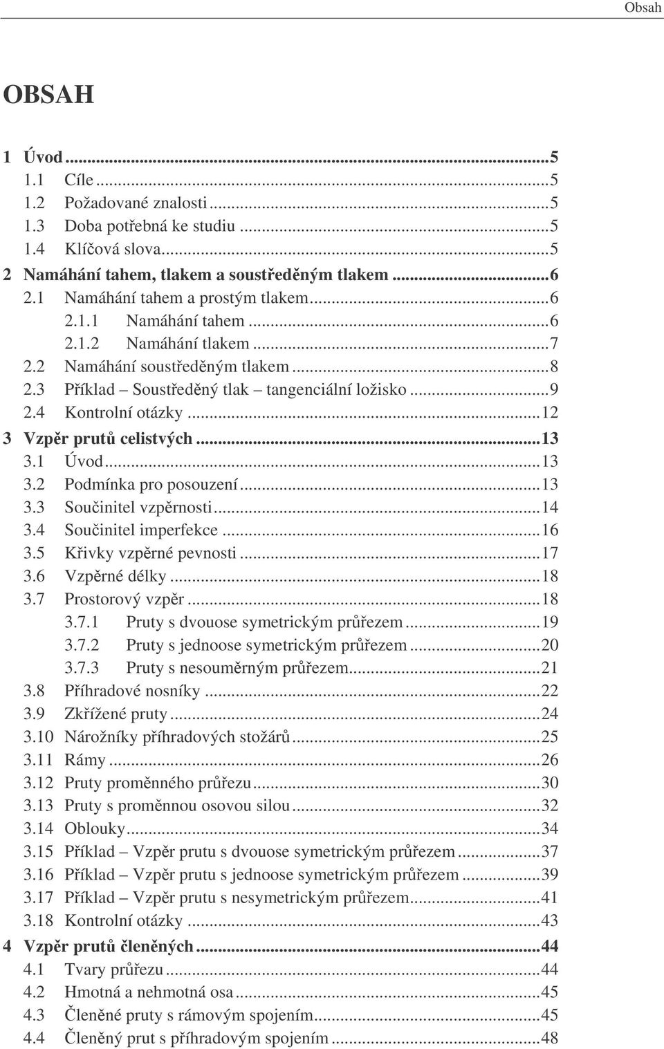 ..6.5 Kivk vprné pevnosti...7.6 Vprné délk...8.7 Prostorový vpr...8.7. Prut s dvouose smetrickým preem...9.7. Prut s jednoose smetrickým preem...0.7. Prut s nesoumrným preem....8 Píhradové nosník.