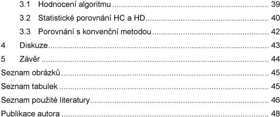 3 Porovnání s konvenční metodou... 42 4 Diskuze.