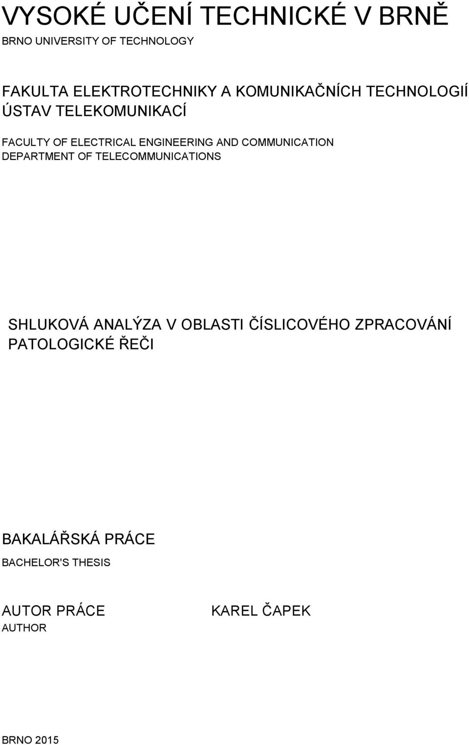 COMMUNICATION DEPARTMENT OF TELECOMMUNICATIONS SHLUKOVÁ ANALÝZA V OBLASTI ČÍSLICOVÉHO