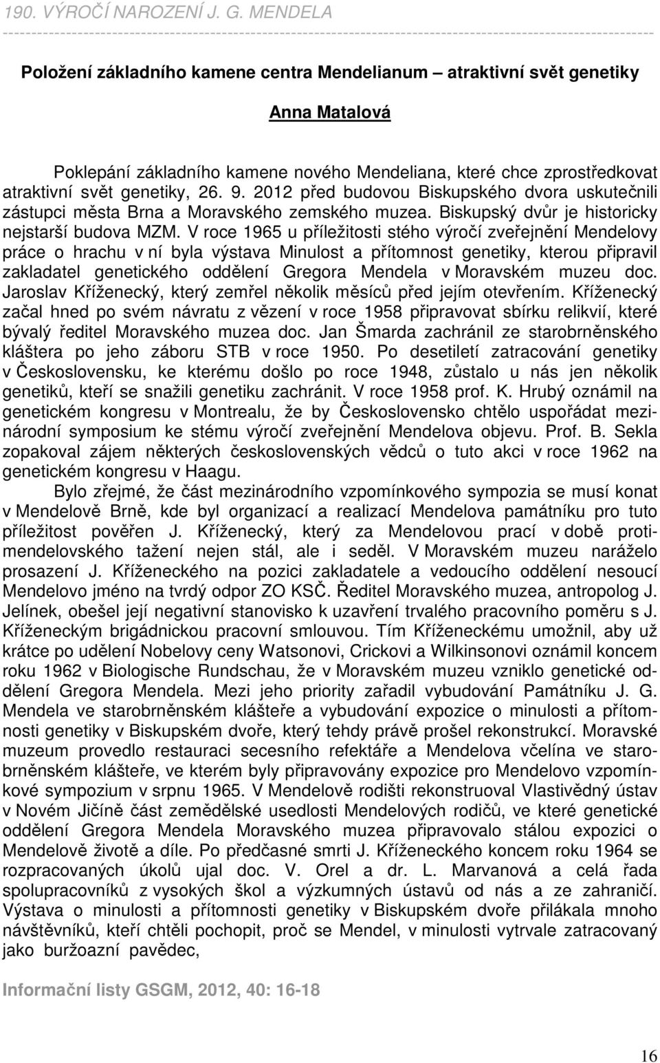 Matalová Poklepání základního kamene nového Mendeliana, které chce zprostředkovat atraktivní svět genetiky, 26. 9.