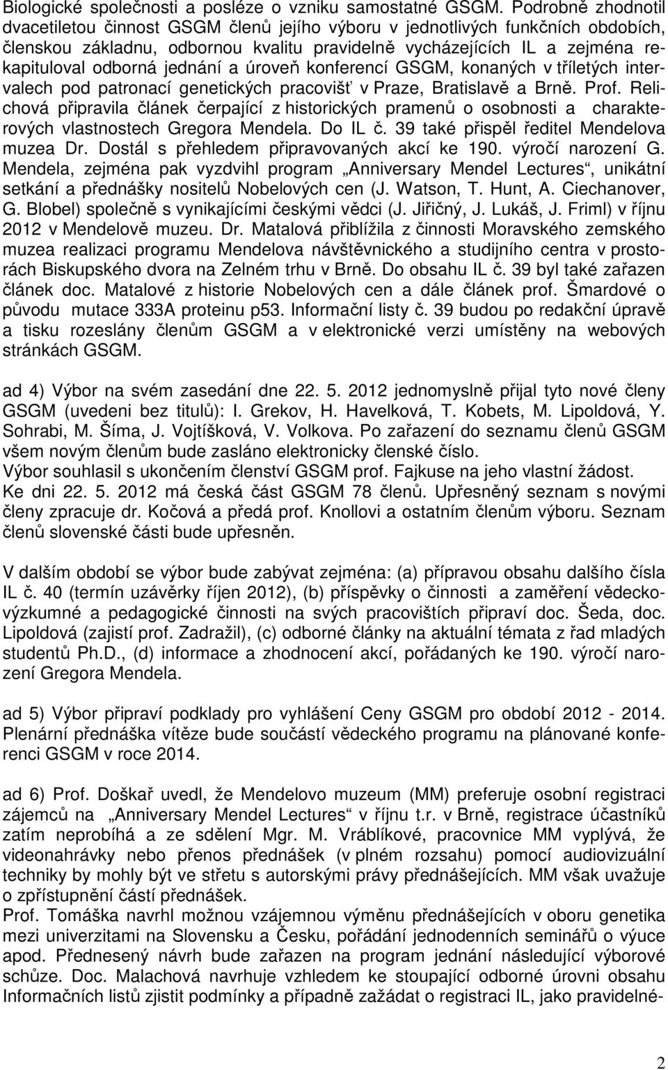 jednání a úroveň konferencí GSGM, konaných v tříletých intervalech pod patronací genetických pracovišť v Praze, Bratislavě a Brně. Prof.