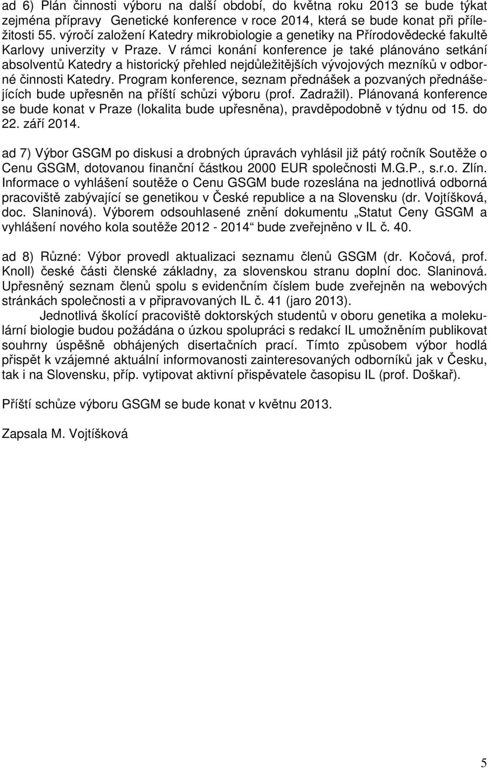 V rámci konání konference je také plánováno setkání absolventů Katedry a historický přehled nejdůležitějších vývojových mezníků v odborné činnosti Katedry.