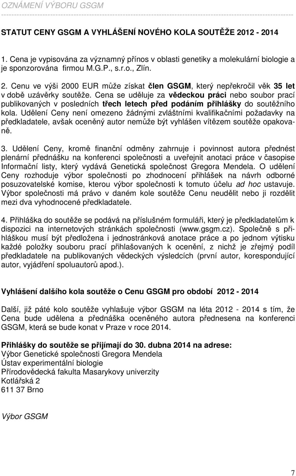 Cenu ve výši 2000 EUR může získat člen GSGM, který nepřekročil věk 35 let v době uzávěrky soutěže.