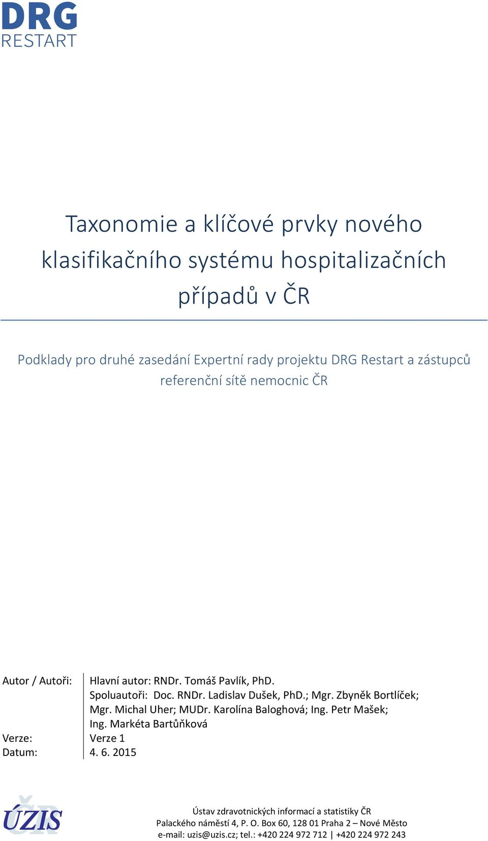 Zbyněk Bortlíček; Mgr. Michal Uher; MUDr. Karolína Baloghová; Ing. Petr Mašek; Ing. Markéta Bartůňková Verze: Verze 1 Datum: 4. 6.