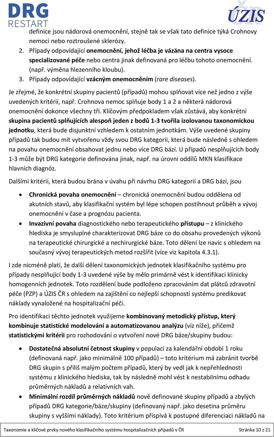 Případy odpovídající vzácným onemocněním (rare diseases). Je zřejmé, že konkrétní skupiny pacientů (případů) mohou splňovat více než jedno z výše uvedených kritérií, např.