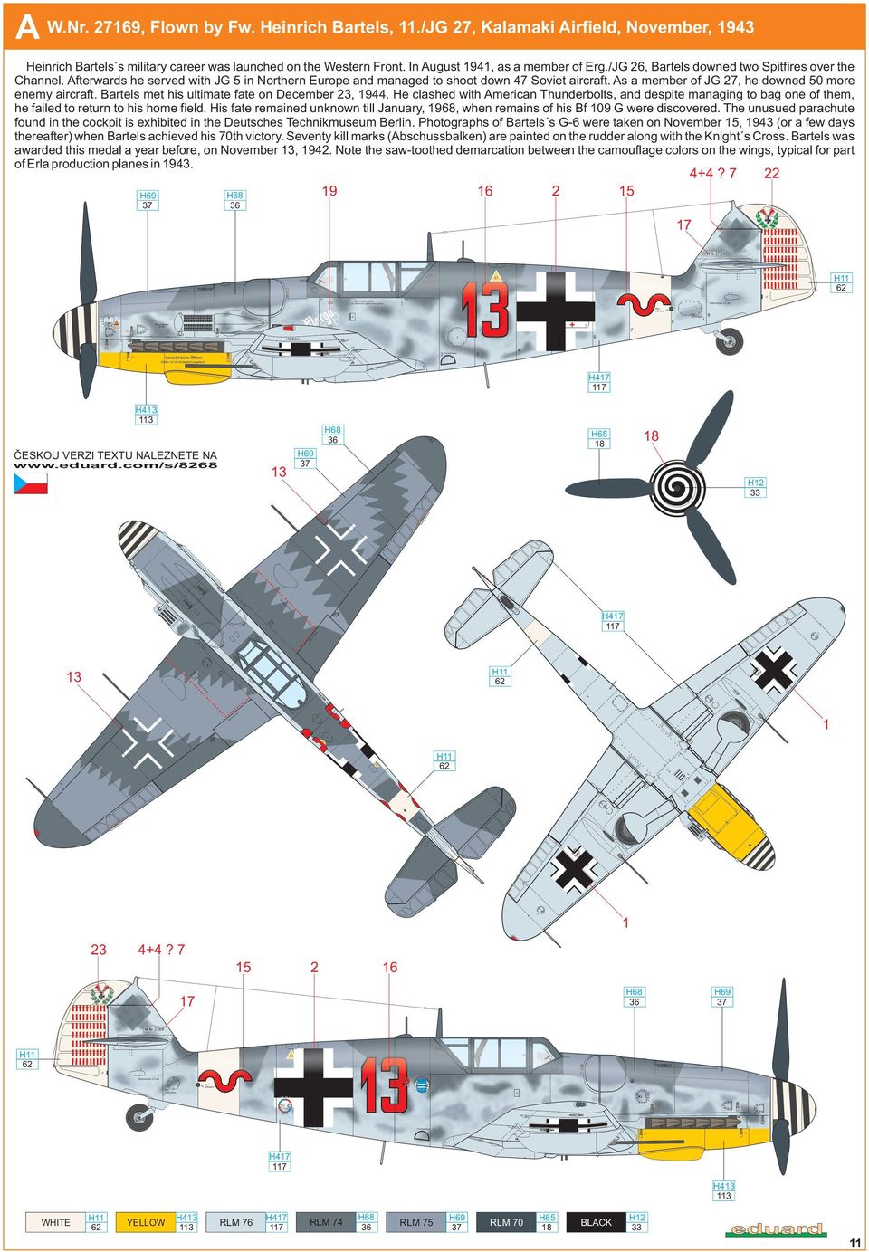 As a member of JG 7, he downed 50 more enemy aircraft. Bartels met his ultimate fate on December 3, 1944.