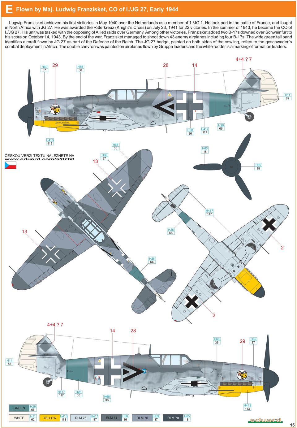 /JG 7. His unit was tasked with the opposing of Allied raids over Germany. Among other victories, Franzisket added two B-17s downed over Schweinfurt to his score on October 14, 1943.