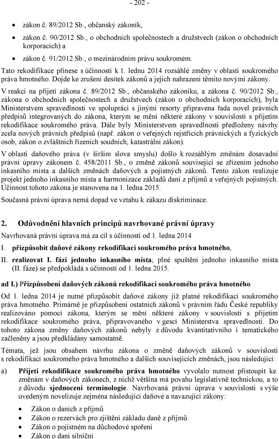 V reakci na přijetí zákona č. 89/2012 Sb., občanského zákoníku, a zákona č. 90/2012 Sb.