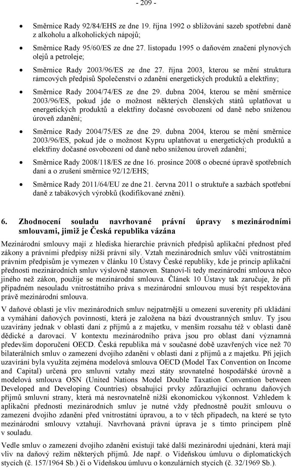 října 2003, kterou se mění struktura rámcových předpisů Společenství o zdanění energetických produktů a elektřiny; Směrnice Rady 2004/74/ES ze dne 29.