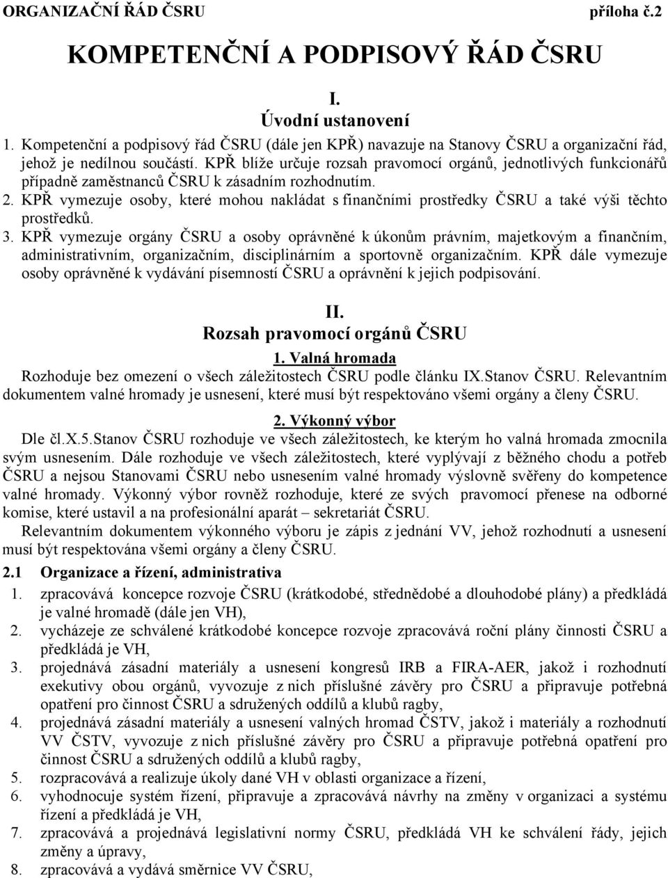 KPŘ blíže určuje rozsah pravomocí orgánů, jednotlivých funkcionářů případně zaměstnanců ČSRU k zásadním rozhodnutím. 2.