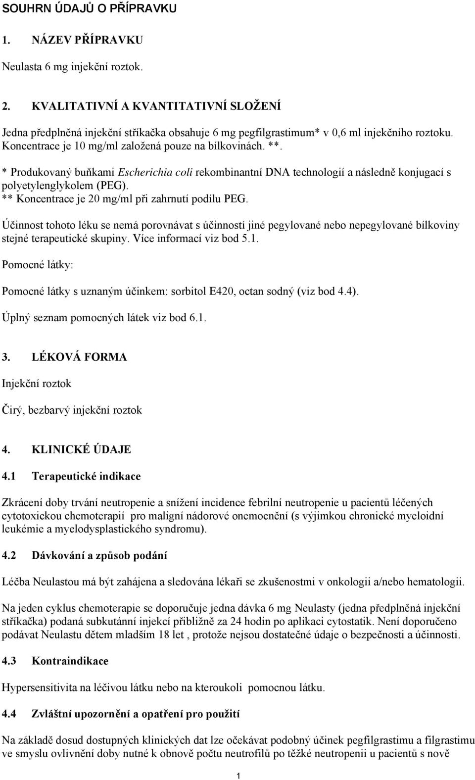 * Produkovaný buňkami Escherichia coli rekombinantní DNA technologií a následně konjugací s polyetylenglykolem (PEG). ** Koncentrace je 20 mg/ml při zahrnutí podílu PEG.