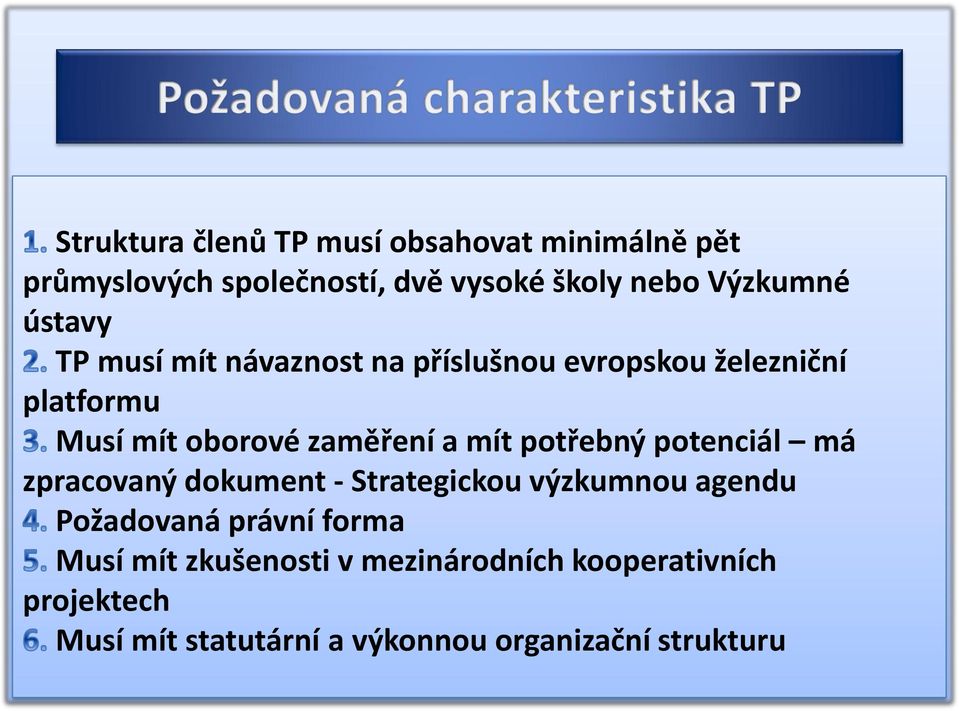 potřebný potenciál má zpracovaný dokument - Strategickou výzkumnou agendu Požadovaná právní forma Musí