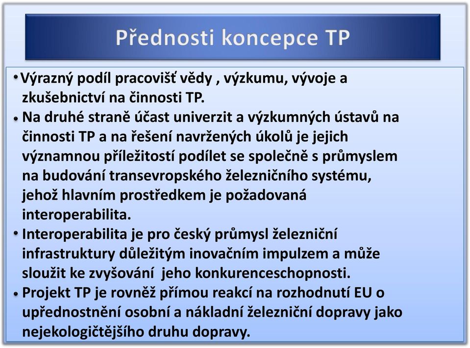 průmyslem na budování transevropského železničního systému, jehož hlavním prostředkem je požadovaná interoperabilita.