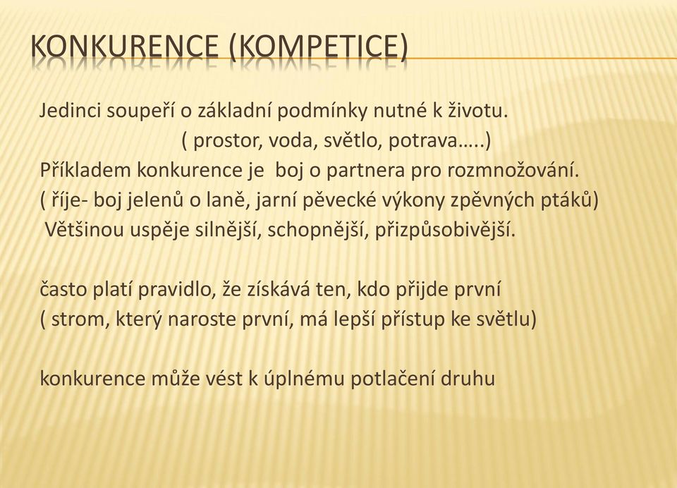 ( říje- boj jelenů o laně, jarní pěvecké výkony zpěvných ptáků) Většinou uspěje silnější, schopnější,