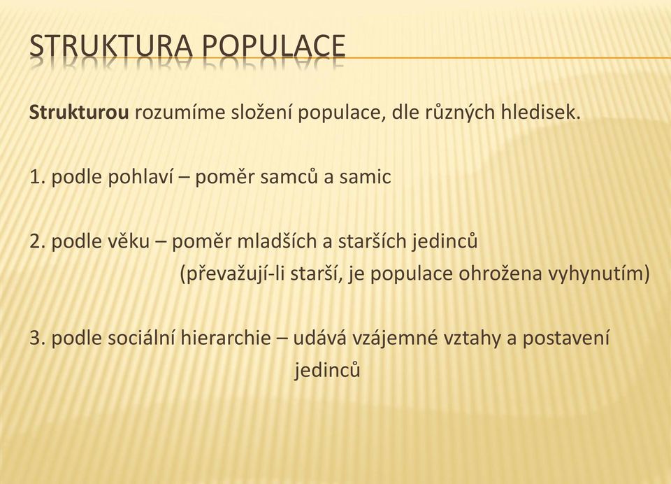 podle věku poměr mladších a starších jedinců (převažují-li starší, je