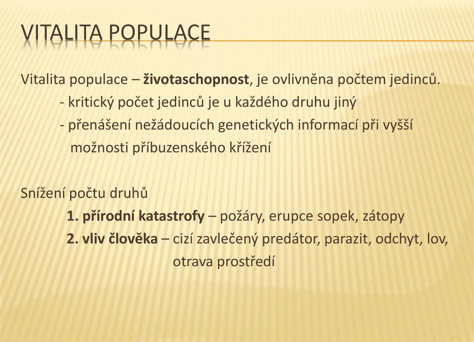 informací při vyšší možnosti příbuzenského křížení Snížení počtu druhů 1.