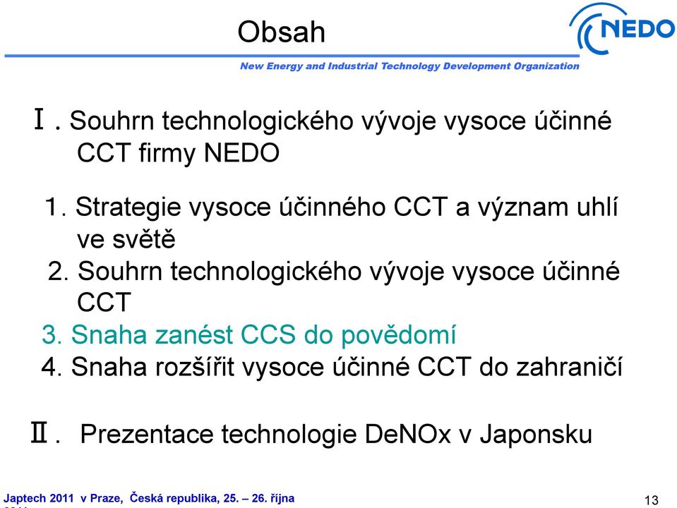 Souhrn technologického vývoje vysoce účinné CCT 3. Snaha zanést CCS do povědomí 4.