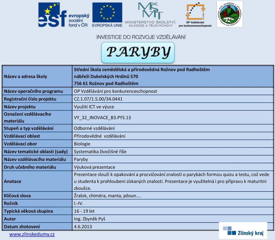 quizu a testu, což vede u studenta k prohloubení získaných znalostí.