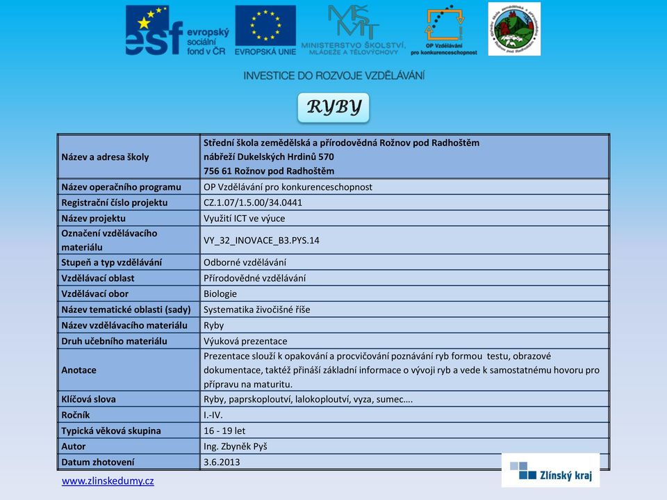 obrazové dokumentace, taktéž přináší základní informace o vývoji ryb a vede k