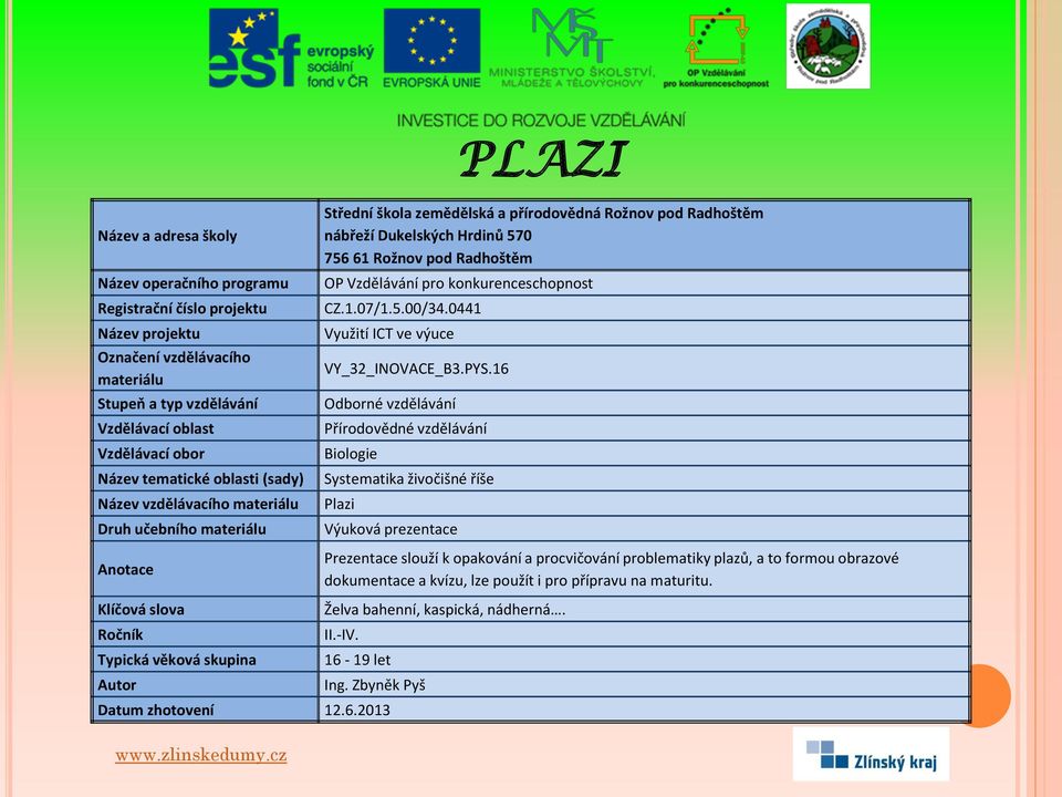 plazů, a to formou obrazové dokumentace a kvízu, lze použít i pro