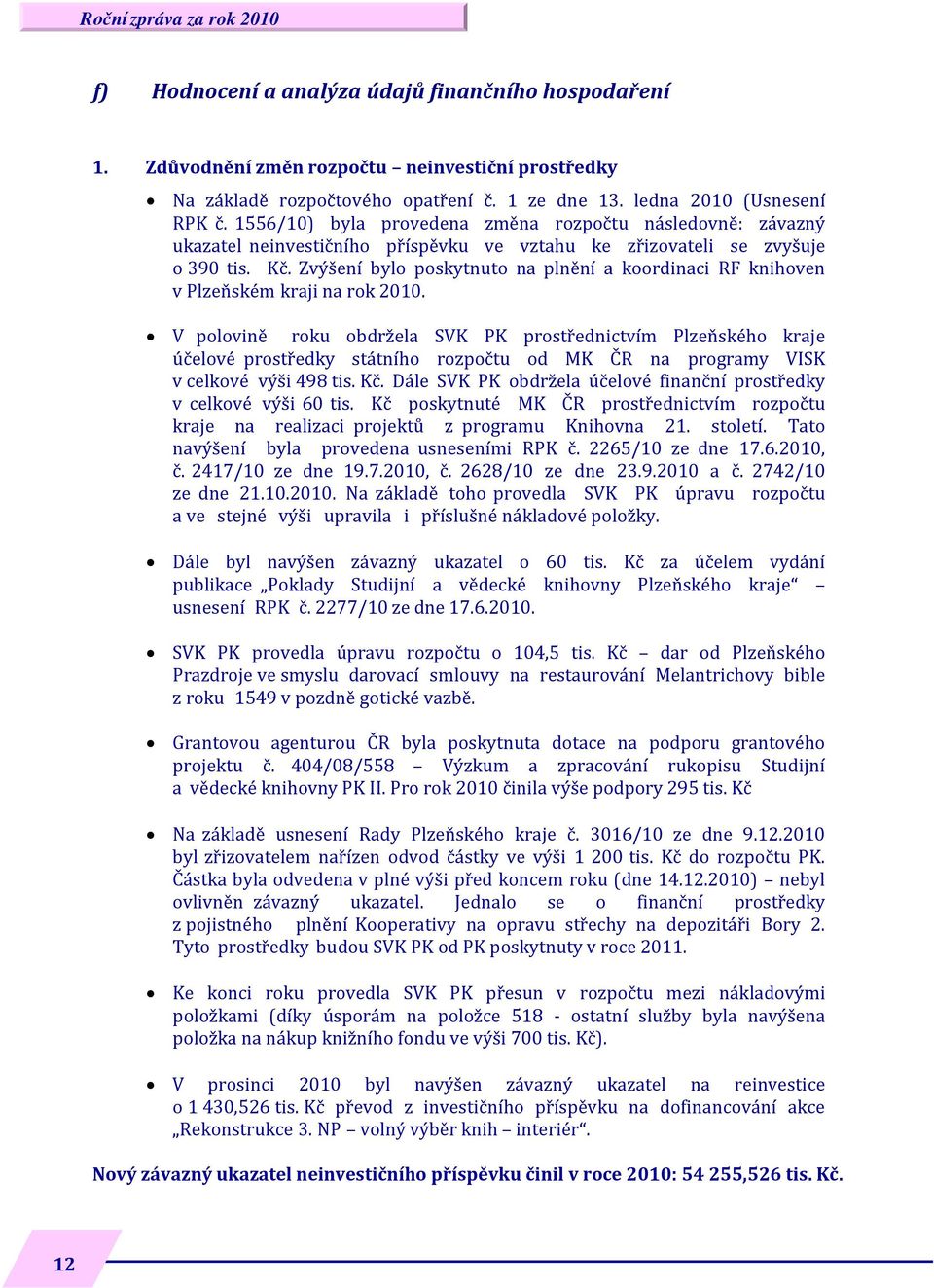 Zvýšení bylo poskytnuto na plnění a koordinaci RF knihoven v Plzeňském kraji na rok 2010.