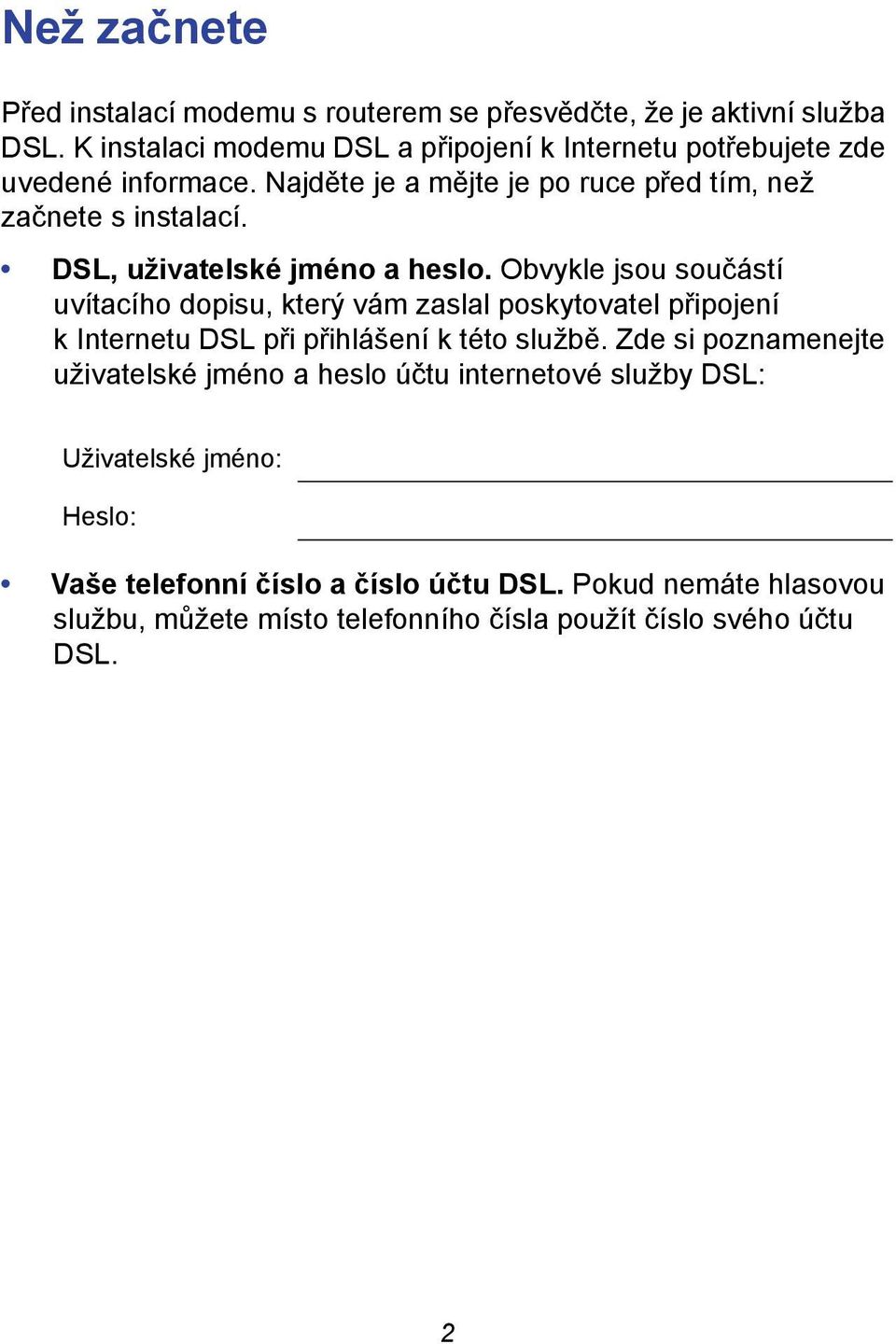 DSL, uživatelské jméno a heslo.