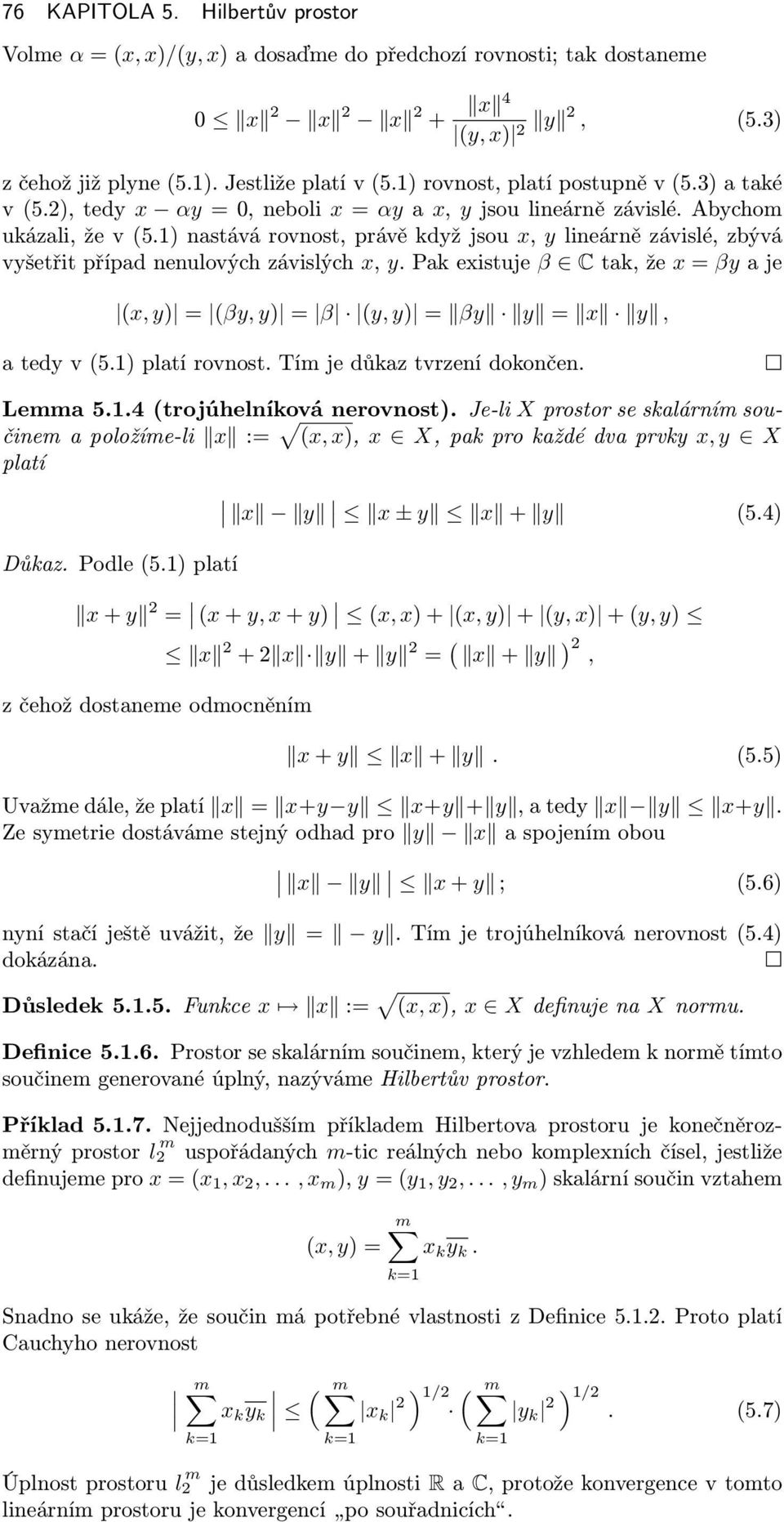 pkexistuje β Ctk,že x=βyje (x,y) = (βy,y) = β (y,y) = βy y = x y, tedyv(5.1)pltírovnost.tímjedůkztvrzenídokončen. Lemm 5.1.4(trojúhelníková nerovnost).