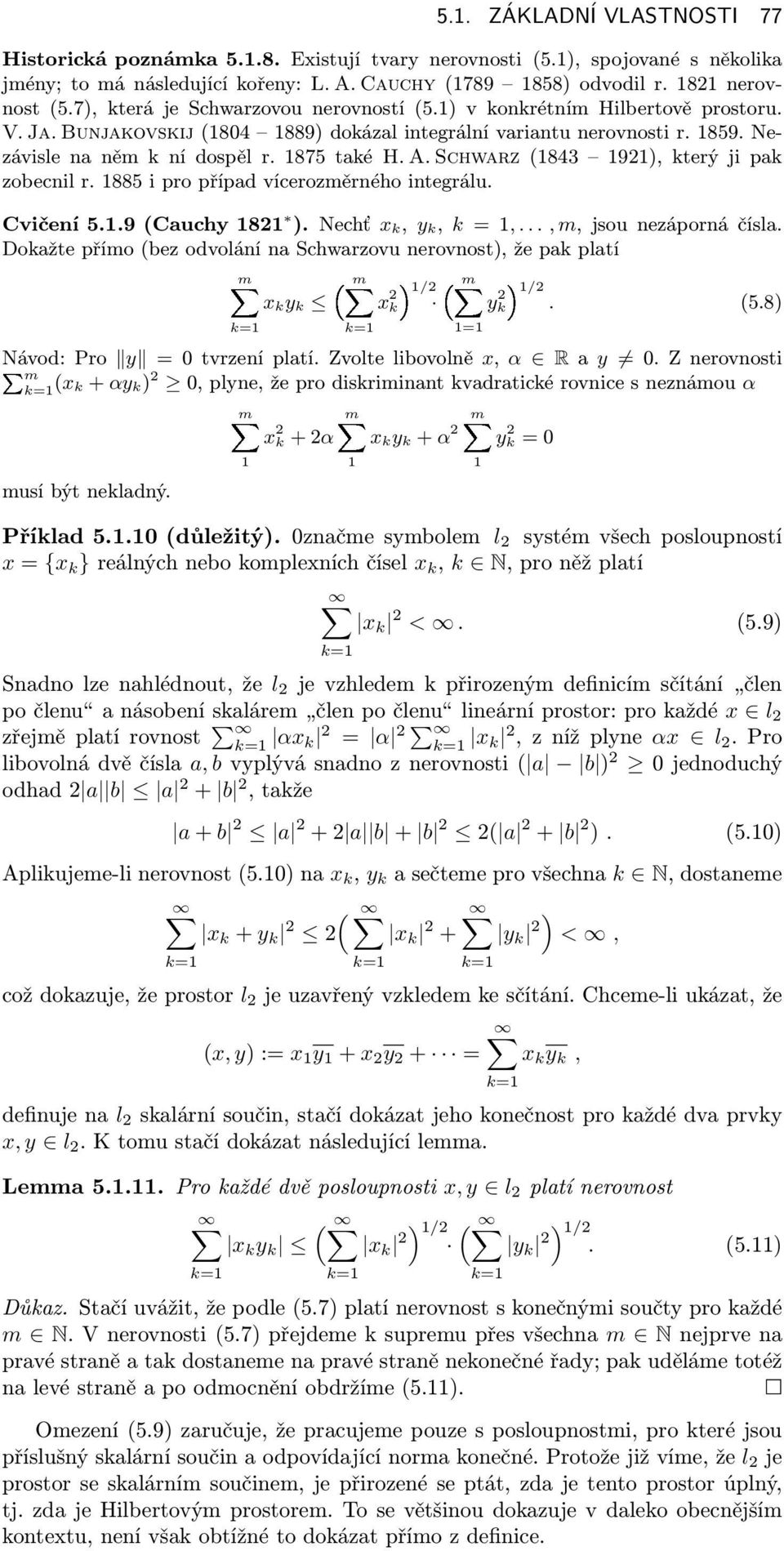 Schwrz(1843 1921),kterýjipk zobecnil r. 1885 i pro přípd vícerozměrného integrálu. Cvičení5.1.9(Cuchy1821 ). Nechť x k, y k, k = 1,..., m,jsounezápornáčísl.