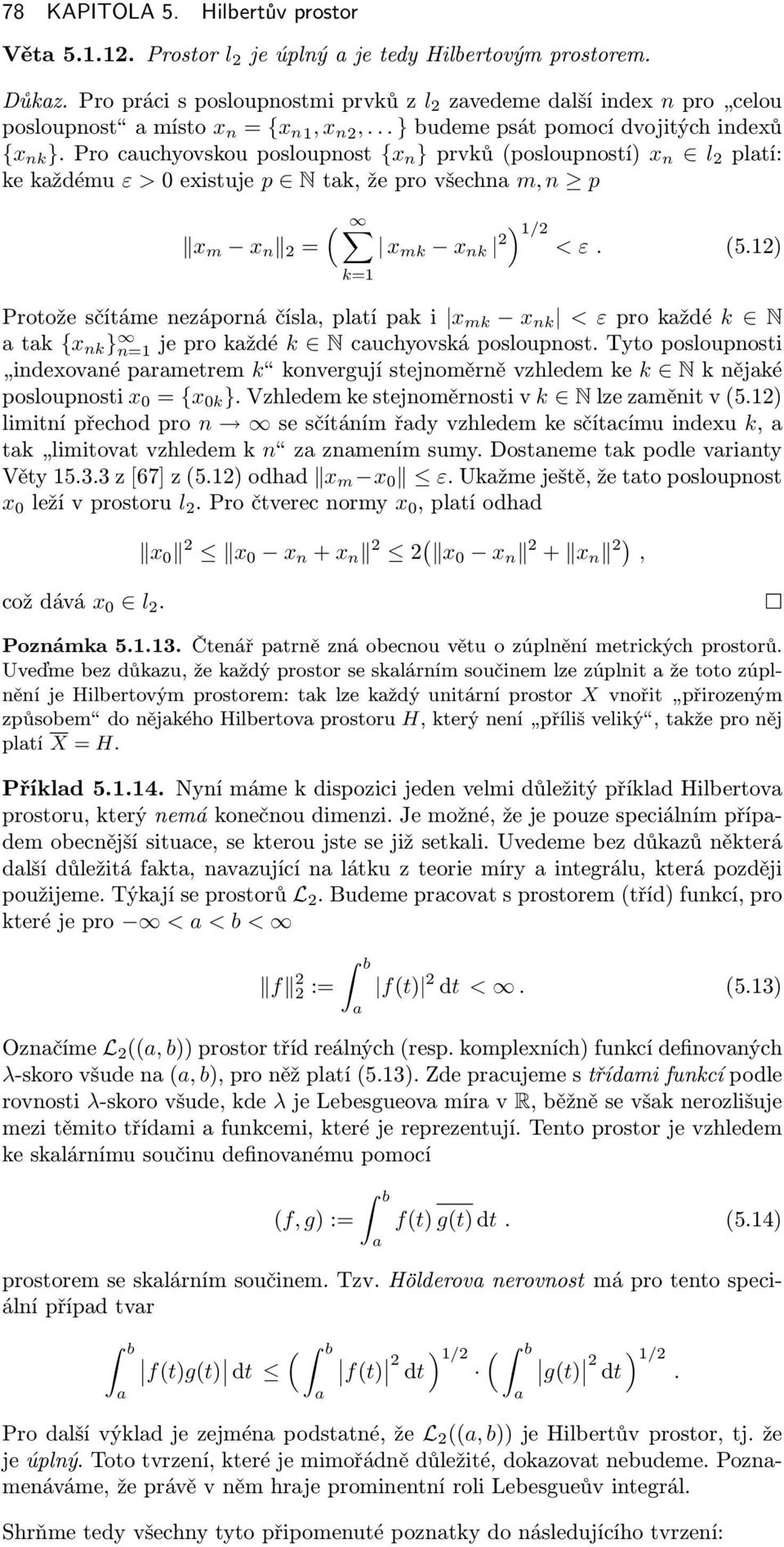 12) Protožesčítámenezápornáčísl,pltípki x mk x nk < εprokždé k N tk {x nk } n=1jeprokždé k Ncuchyovskáposloupnost.